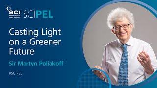 Casting Light on a Greener Future | Sir Martyn Poliakoff | #SCIPEL 2018 | SCI