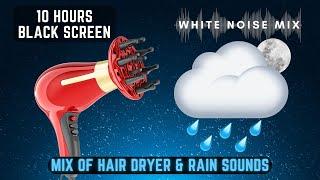 10 Hour Mix of HAIR DRYER and RAIN Sound | White Noise - Black Screen | Study Focus or Sleep