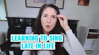 LEARNING TO SING LATER IN LIFE: Can you still learn how to sing when you're older?