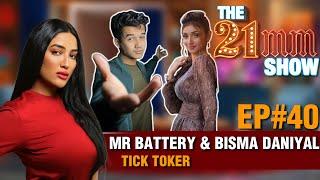 Mr Battery (Tik Toker) & Bisma Daniyal in The 21mm Show with Mathira | Episode #40