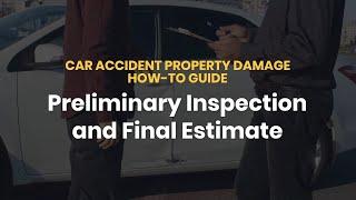 CAR ACCIDENT PROPERTY DAMAGE HOW-TO GUIDE: Preliminary Inspection and Final Estimate
