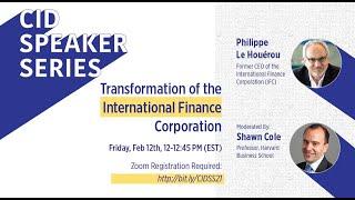 CID Speaker Series: Transformation of the International Finance Corporation with Philippe Le Houérou