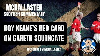 Roy Keane's Red Card on Gareth Southgate. Unbiased Scottish Commentary by Allaster McKallaster