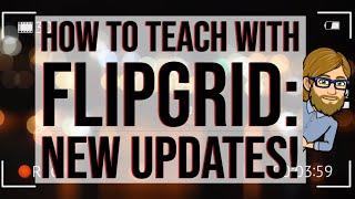 How to Teach with Flipgrid: New Updates!