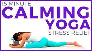 15 minute CALMING YOGA for Stress Relief and Anxiety