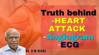 Truth behind HEART ATTACK, Angiogram, ECG - Dr. B M Hegde