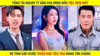 Tổng Tài Nghìn Tỷ dẫn cha mình đến tiệc xem mắt vô tình gặp được thiên kim tiểu thư đang tìm chồng