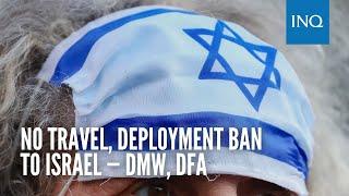 No travel, deployment ban to Israel — DMW, DFA