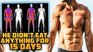 He Didn't Eat ANYTHING For 15 Days And This Is How Much Fat AND MUSCLE He Lost