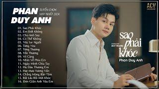 PHAN DUY ANH TOP Hits 2024 - Tuyển Chọn 16 Ca Khúc Nhạc Trẻ Ballad Hay Nhất Phan Duy Anh 2024