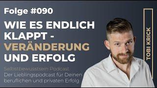 Wie es endlich klappt - Veränderung und Erfolg | #090