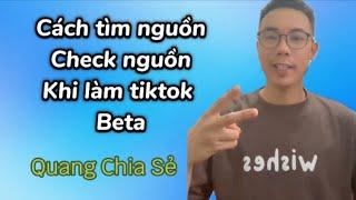 Cách Tìm Nguồn , Check Nguồn Khi Làm TikTok Beta - Nguyễn Quang MMO