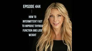 444. How to Intermittent Fast to IMPROVE Thyroid Function and Lose Weight