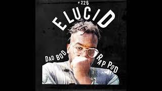 It's Working with guest E L U C I D | FULL EPISODE (226) | Dad Bod Rap Pod #podcast