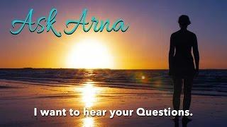 Ask Arna - I want to hear and your Questions