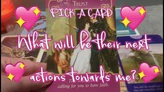 Pick a card  What will be their next actions towards me? 