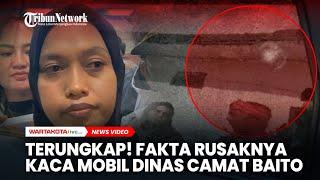 TERUNGKAP! Fakta Rusaknya Kaca Mobil Dinas Camat Baito d Kasus Supriyani