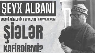 Şeyx Albani - Şiələr kafirdirmi? l fatvalar.com