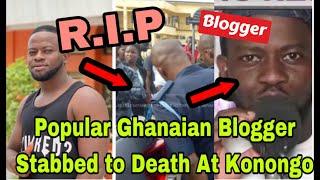 BREAKING: T£ARS FLOW AS POPULAR GHANAIAN BLOGGER ST@BBED TO D£ATH AT KONONGO ODUMASE