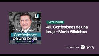 43. Video Podcast Confesiones de una bruja - Mario Villalobos