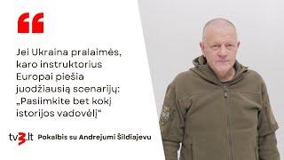 Jei Ukraina pralaimės, Šildiajevas piešia juodą scenarijų: paimkite bet kokį istorijos vadovėlį