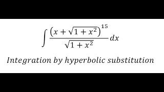 Calculus Help: ∫ (x+√(1+x^2 ))^15/√(1+x^2 ) dx - Integration by hyperbolic substitution