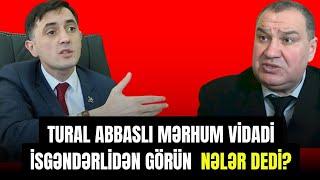 Tural Abbaslı mərhum Vidadi İsgəndərlidən görün  nələr dedi?