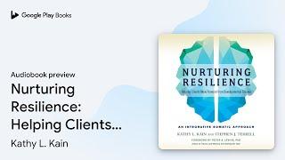 Nurturing Resilience: Helping Clients Move… by Kathy L. Kain · Audiobook preview