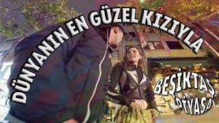 DÜNYANIN EN GÜZEL KIZIYLA  BEŞİKTAŞ PİYASASI