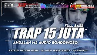 DJ TRAP 15JUTA FULL BASS ANDALAN M2 AUDIO BONDOWOSO BY DJ RISKI IRVAN NANDA 69 PROJECT