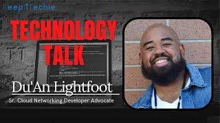 E103: Tech Talk w/ Du'An Lightfoot - Sr. Cloud Networking Developer Advocate