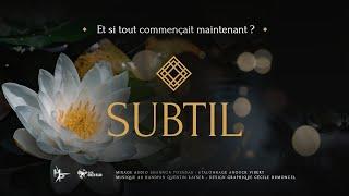 " SUBTIL - Et si tout commençait maintenant ? " Le film