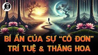 Khám phá bí ẩn của sự cô đơn: Con đường dẫn đến thăng hoa và trí tuệ