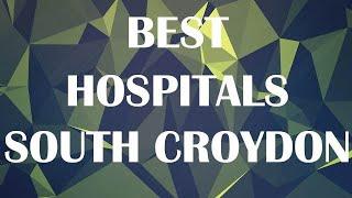 Best Hospitals and Clinics in South Croydon, United Kingdom