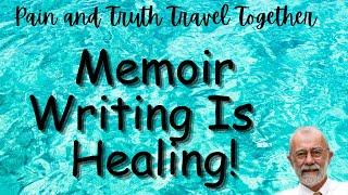 Painful Memories Will Surface; Memoir Writing Will Heal!