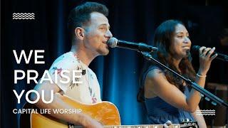 We Praise You | Capital Life Worship with Jeff Abyad