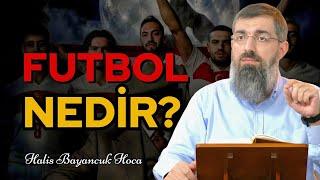 Futbol Nedir Ve Ne Değildir? | Halis Bayancuk Hoca