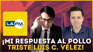 MI RESPUESTA A POLLO TRISTE - LUIS CARLOS VÉLEZ