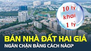 Bán nhà đất hai giá, 10 tỷ nhưng chỉ khai 1 tỷ, ngăn chặn bằng cách nào? | CafeLand