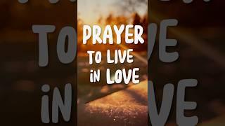 Prayer to Live in  Love of Christ