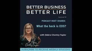 PODCAST HOST SHARES: What the heck is EOS? with Debra Chantry-Taylor | Professional EOS Implement...