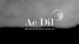 Muhammad Masood - Ae Dil ft. Nazakat Sadiq (Official Audio)