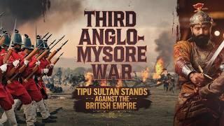 Third Anglo Mysore War: Tipu Sultan STANDS AGAINST the British Empire in 1789!