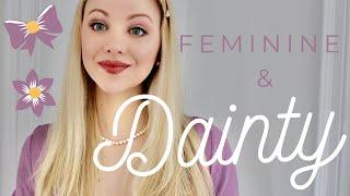 How to be DAINTY and FEMININE