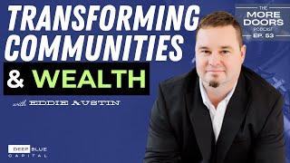 Ep. 53 - Transforming Communities and Wealth: Real Estate Insights with Eddie Austin