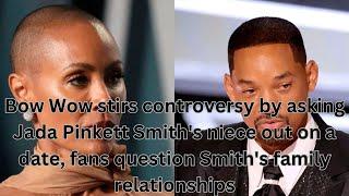 Bow Wow stirs controversy by asking Jada Pinkett Smith's niece out on a date, fans question Smith's