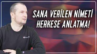 SANA VERİLEN NİMETİ HERKESE ANLATMA! / Kerem Önder