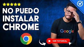 NO PUEDO INSTALAR Google Chrome en Windows 11/10/8/7 | ​​ Error de Descarga e Instalación ​​