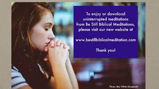 Enjoy Be Still Biblical Meditations through the Be Still App or Website