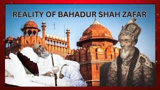 Actual Reality of Bahadur Shah Zafar